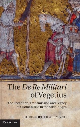 The De Re Militari of Vegetius The Reception, Transmission and Legacy of a Roma [Hardcover]