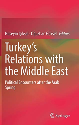 Turkeys Relations with the Middle East: Political Encounters after the Arab Spr [Hardcover]