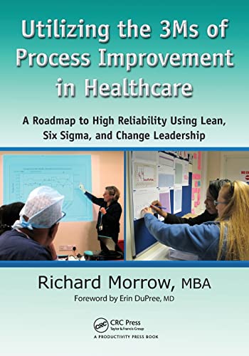 Utilizing the 3Ms of Process Improvement in Healthcare A Roadmap to High Reliab [Paperback]