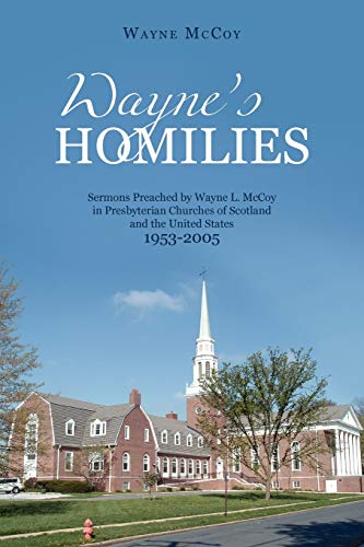 Wayne's Homilies  Sermons Preached by Wayne L. Mccoy in Presbyterian Churches o [Paperback]