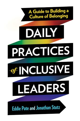 Daily Practices of Inclusive Leaders: A Guide to Building a Culture of Belonging [Paperback]