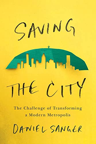 Saving the City: The Challenge of Transforming a Modern Metropolis [Paperback]