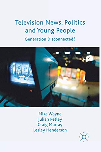 Television News, Politics and Young People: Generation Disconnected? [Paperback]