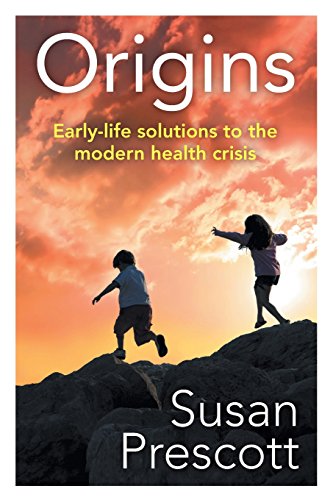 Origins Early-Life Solutions To The Modern Health Crisis [Paperback]