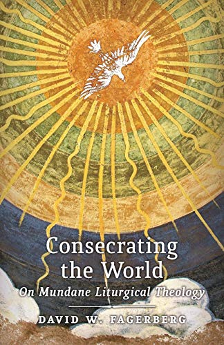 Consecrating The World On Mundane Liturgical Theology [Paperback]