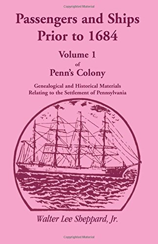 Passengers And Ships Prior To 1684. Volume 1 Of Penn's Colony Genealogical And  [Paperback]