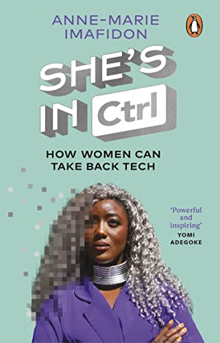 She's In CTRL: How women can take back tech - to communicate, investigate, probl [Paperback]