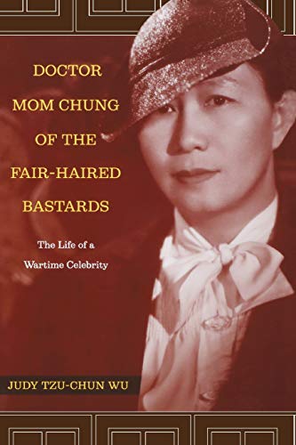 Doctor Mom Chung of the Fair-Haired Bastards The Life of a Wartime Celebrity [Paperback]