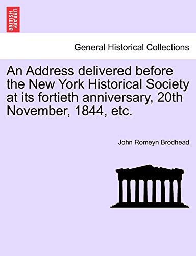 Address Delivered Before the Ne York Historical Society at Its Fortieth Anniver [Paperback]