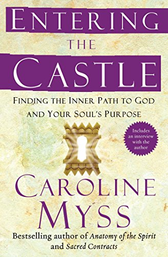 Entering the Castle Finding the Inner Path to God and Your Soul&39s Purpose [Paperback]