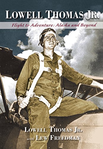 Lowell Thomas Jr.: Flight to Adventure, Alaska and Beyond [Hardcover]