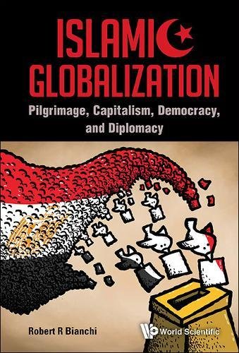 Islamic Globalization Pilgrimage, Capitalism, Democracy and Diplomacy [Hardcover]