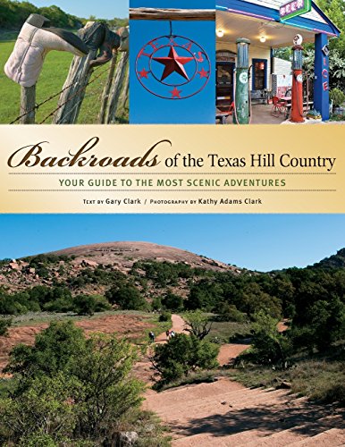 Backroads of the Texas Hill Country: Your Guide to the Most Scenic Adventures [Paperback]