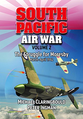 South Pacific Air War Volume 2: The Struggle for Moresby, March - April 1942 [Paperback]