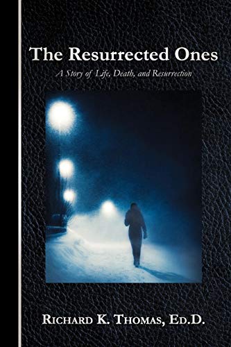 The Resurrected Ones A Story Of Life, Death, And Resurrection [Paperback]