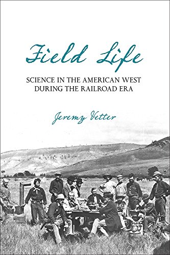 Field Life: Science in the American West during the Railroad Era [Hardcover]