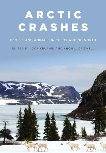 Arctic Crashes: People and Animals in the Changing North [Hardcover]