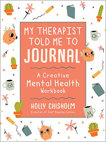 My Therapist Told Me to Journal: A Creative Mental Health Workbook [Hardcover]