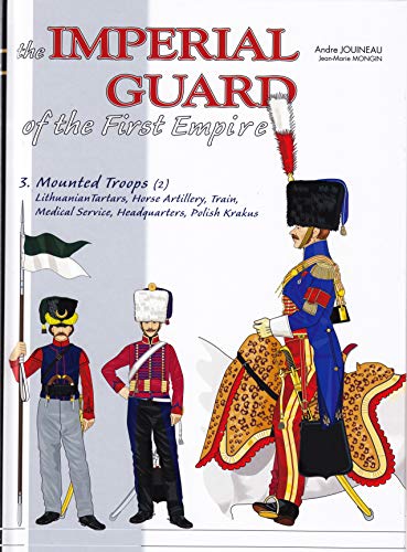 The Imperial Guard of the First Empire: Volume 3 - Mounted Troops - Lithuanian T [Hardcover]