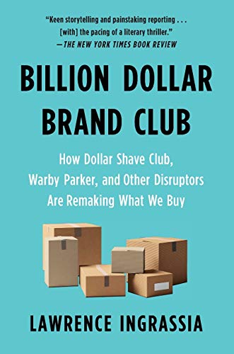 Billion Dollar Brand Club: How Dollar Shave Club, Warby Parker, and Other Disrup [Paperback]