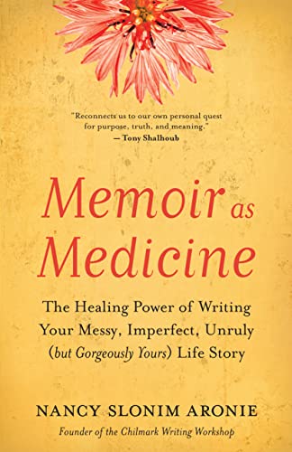 Memoir as Medicine: The Healing Power of Writing Your Messy, Imperfect, Unruly ( [Paperback]