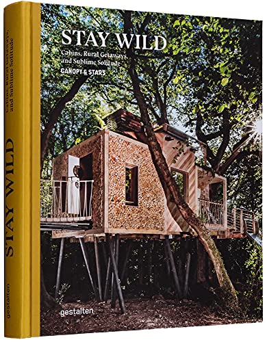 Stay Wild: Cabins, Rural Getaways and Sublime