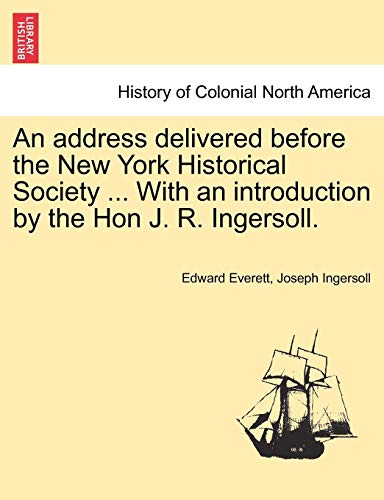 Address Delivered Before the Ne York Historical Society ith an Introduction by [Paperback]