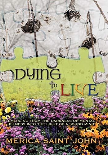 Dying To Live Emerging From The Darkness Of Mental Illness Into The Light Of A  [Hardcover]