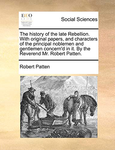 History of the Late Rebellion ith Original Papers, and Characters of the Princi [Paperback]