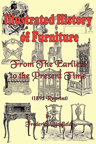 Illustrated History Of Furniture From The Earliest To The Present Time (1893 Re [Paperback]