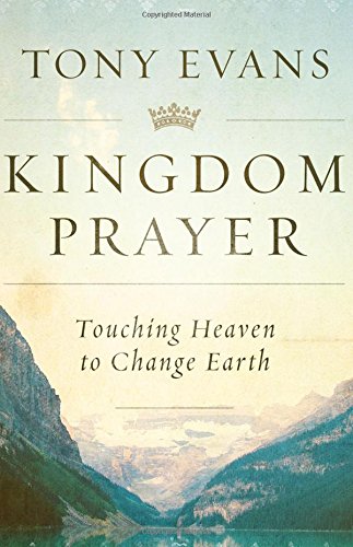 Kingdom Prayer: Touching Heaven To Change Earth [Hardcover]