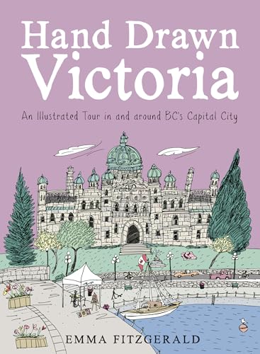 Hand Drawn Victoria: An Illustrated Tour in and around BC's Capital City [Hardcover]