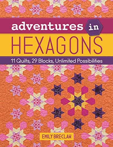 Adventures in Hexagons: 11 Quilts, 29 Blocks, Unlimited Possibilities [Paperback]