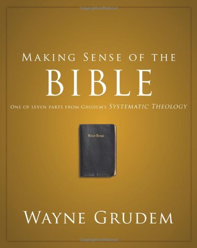 Making Sense of the Bible: One of Seven Parts from Grudem's Systematic Theology [Paperback]