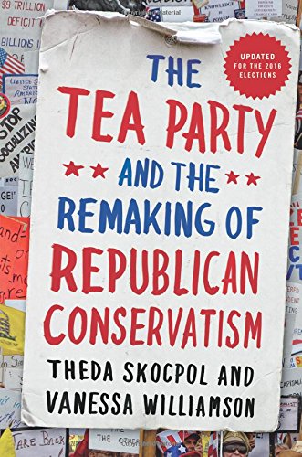 The Tea Party and the Remaking of Republican Conservatism [Paperback]