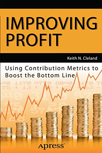 Improving Profit Using Contribution Metrics to Boost the Bottom Line [Paperback]