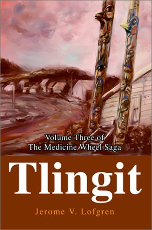 TlingitVolume Three of the Medicine Wheel Saga [Hardcover]