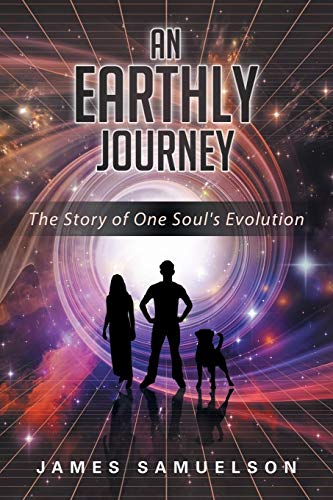 An Earthly Journey The Story Of One Soul's Evolution [Paperback]