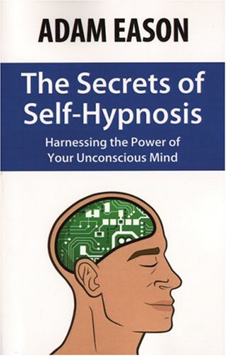 The Secrets Of Self-Hypnosis Harnessing The Poer Of Your Unconscious Mind [Paperback]