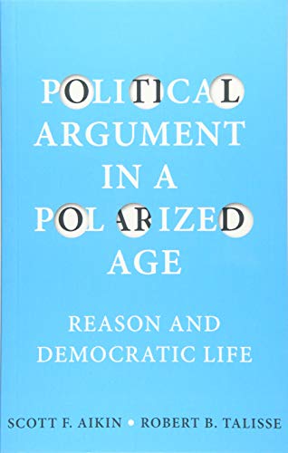 Political Argument in a Polarized Age: Reason and Democratic Life [Paperback]