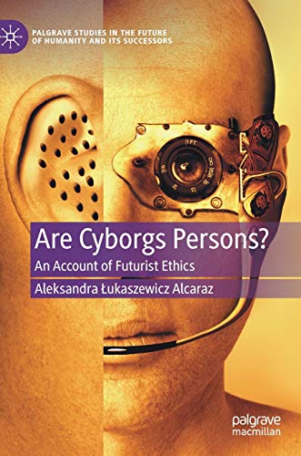 Are Cyborgs Persons?: An Account of Futurist Ethics [Hardcover]