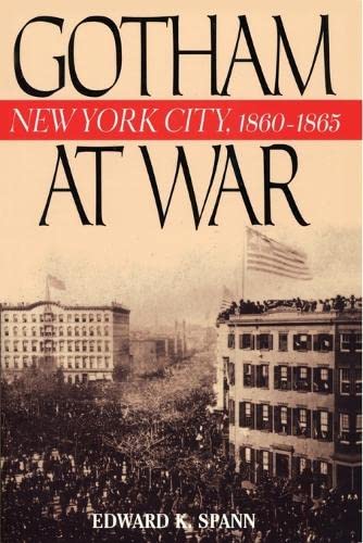 Gotham at War New York City, 1860-1865 [Paperback]