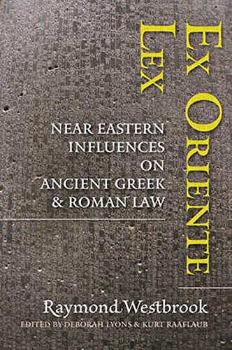 Ex Oriente Lex: Near Eastern Influences on Ancient Greek and Roman Law [Hardcover]