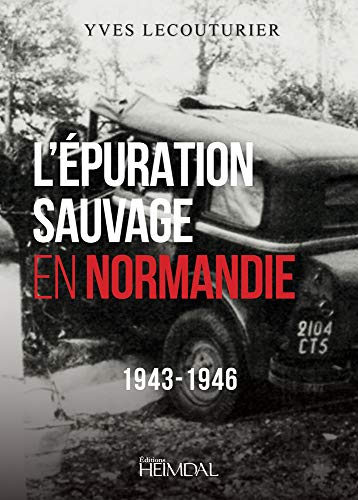 L'Epuration Sauvage en Normandie: 1943-1946 [Hardcover]