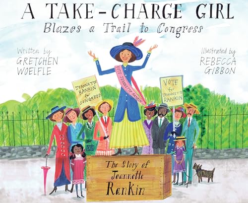 A Take-Charge Girl Blazes a Trail to Congress: The Story of Jeannette Rankin [Hardcover]