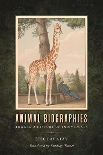 Animal Biographies: Toward a History of Individuals [Paperback]