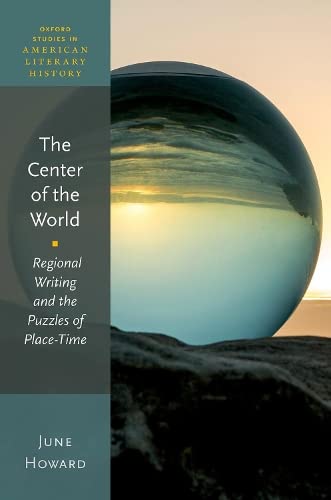 The Center of the World: Regional Writing and the Puzzles of Place-Time [Hardcover]