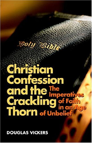 Christian Confession And The Crackling Thorn The Imperatives Of Faith In An Age [Paperback]