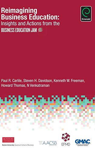 Reimagining Business Education Insights And Actions From The Business Education [Hardcover]