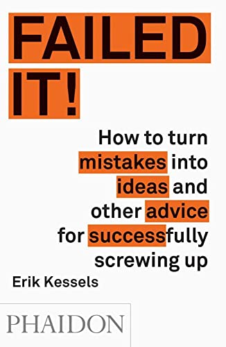 Failed it!: How to turn mistakes into ideas and other advice for successfully sc [Paperback]